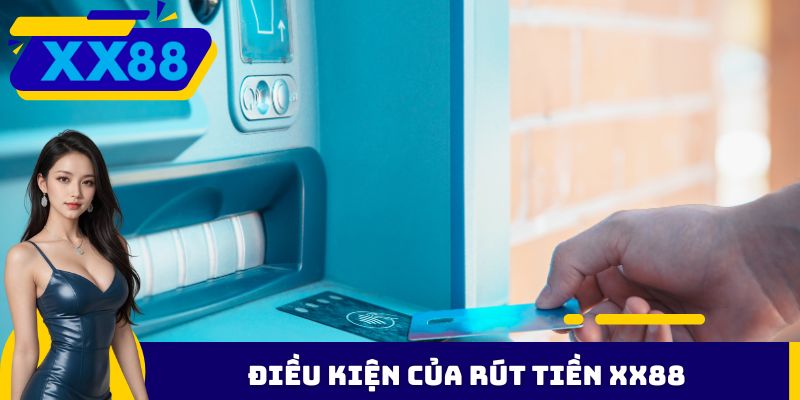 Điều kiện của rút tiền XX88