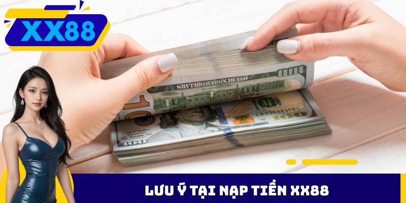 Lưu ý tại nạp tiền XX88