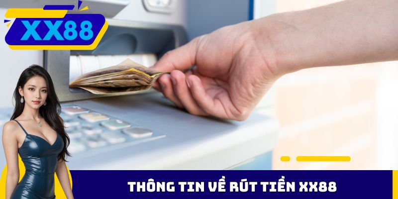 Thông tin về rút tiền XX88